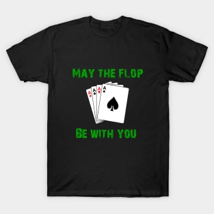 May the flop be with you T-Shirt